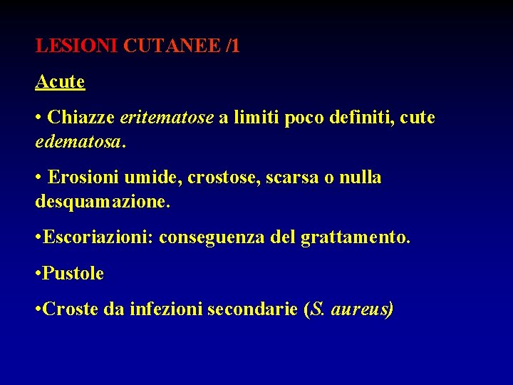 LESIONI CUTANEE /1 Acute • Chiazze eritematose a limiti poco definiti, cute edematosa. •