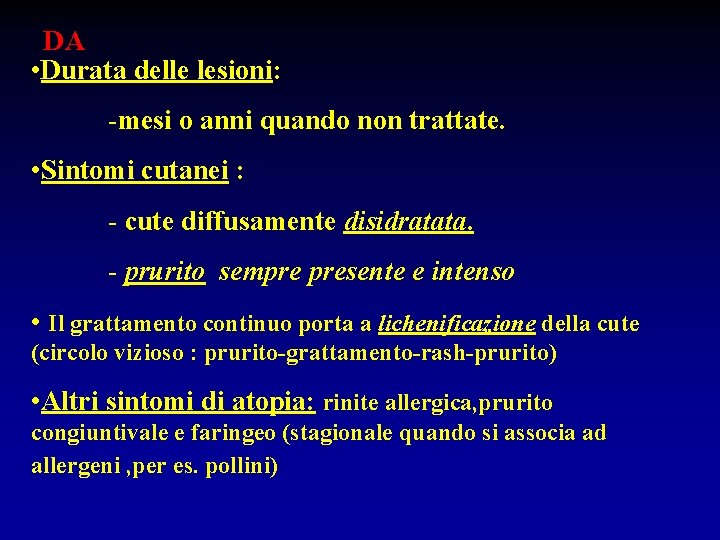 DA • Durata delle lesioni: -mesi o anni quando non trattate. • Sintomi cutanei
