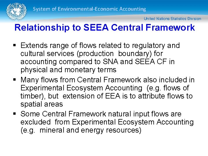 System of Environmental-Economic Accounting Relationship to SEEA Central Framework § Extends range of flows System of Environmental-Economic Accounting Relationship to SEEA Central Framework § Extends range of flows