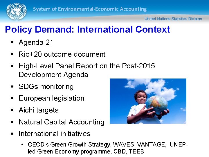 System of Environmental-Economic Accounting Policy Demand: International Context § Agenda 21 § Rio+20 outcome System of Environmental-Economic Accounting Policy Demand: International Context § Agenda 21 § Rio+20 outcome