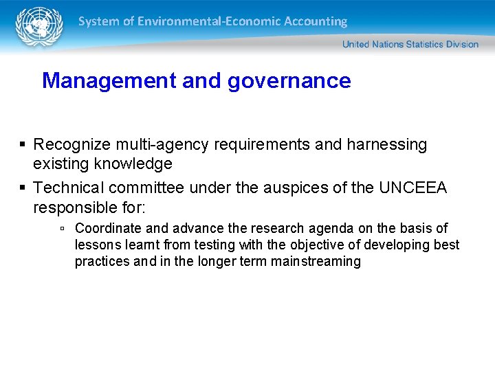 System of Environmental-Economic Accounting Management and governance § Recognize multi-agency requirements and harnessing existing System of Environmental-Economic Accounting Management and governance § Recognize multi-agency requirements and harnessing existing
