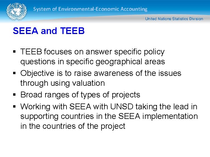 System of Environmental-Economic Accounting SEEA and TEEB § TEEB focuses on answer specific policy System of Environmental-Economic Accounting SEEA and TEEB § TEEB focuses on answer specific policy