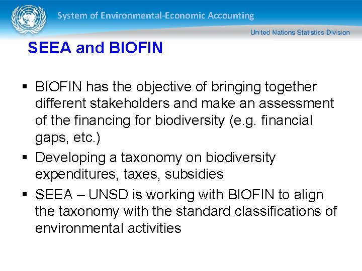 System of Environmental-Economic Accounting SEEA and BIOFIN § BIOFIN has the objective of bringing System of Environmental-Economic Accounting SEEA and BIOFIN § BIOFIN has the objective of bringing
