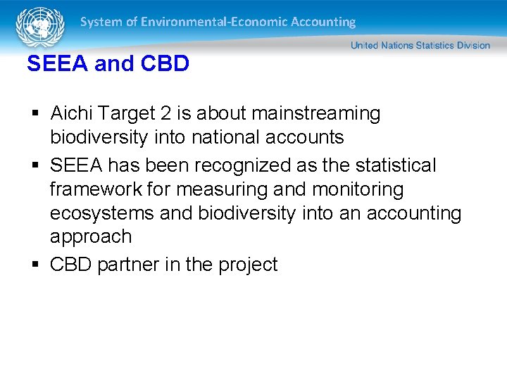 System of Environmental-Economic Accounting SEEA and CBD § Aichi Target 2 is about mainstreaming System of Environmental-Economic Accounting SEEA and CBD § Aichi Target 2 is about mainstreaming