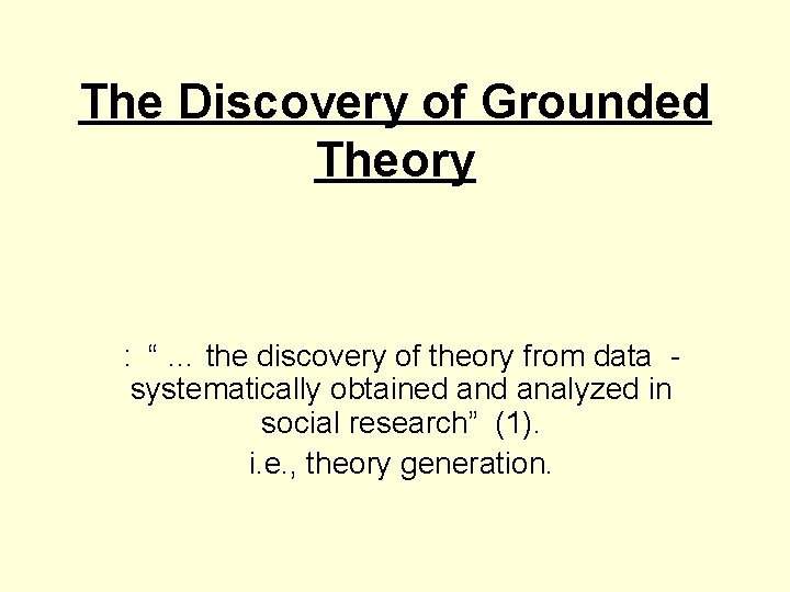 The Discovery of Grounded Theory : “ … the discovery of theory from data