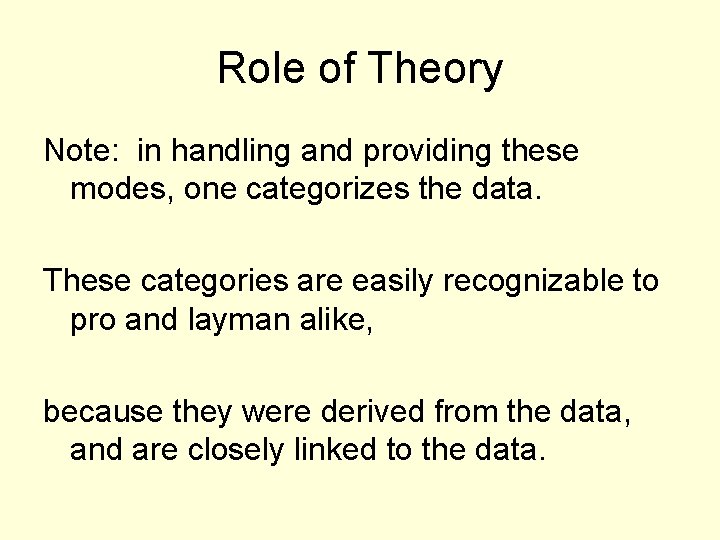 Role of Theory Note: in handling and providing these modes, one categorizes the data.