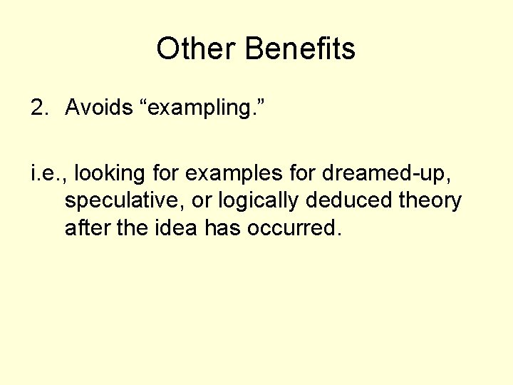 Other Benefits 2. Avoids “exampling. ” i. e. , looking for examples for dreamed-up,