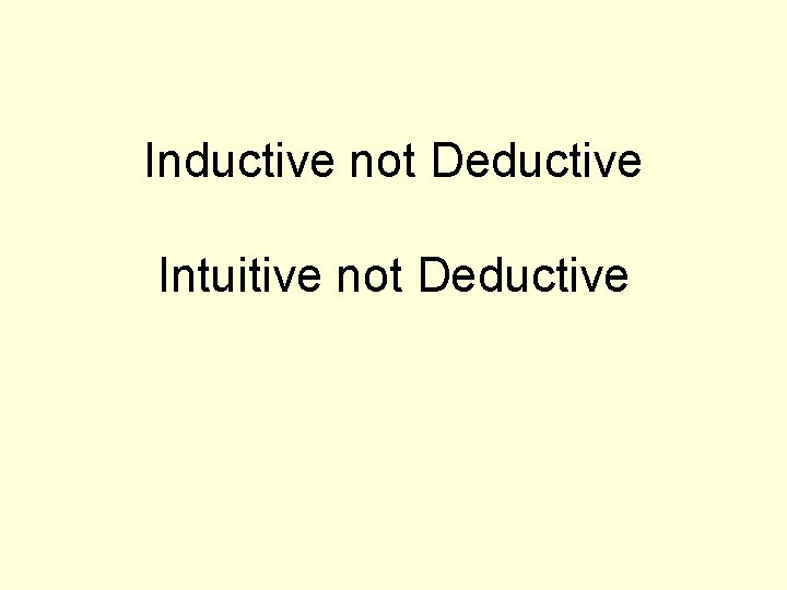 Inductive not Deductive Intuitive not Deductive 