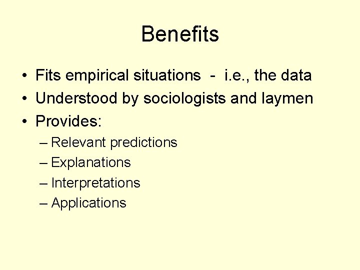 Benefits • Fits empirical situations - i. e. , the data • Understood by