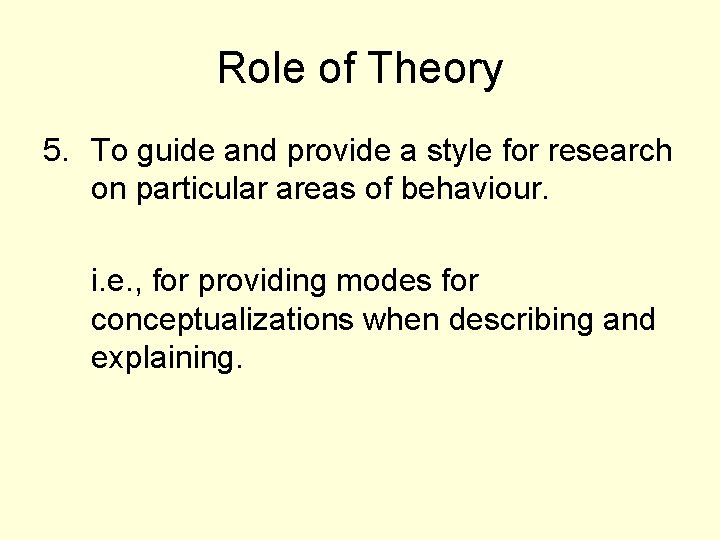 Role of Theory 5. To guide and provide a style for research on particular