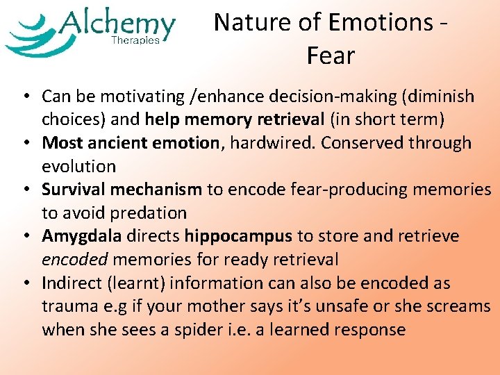 Nature of Emotions - Fear • Can be motivating /enhance decision-making (diminish choices) and Nature of Emotions - Fear • Can be motivating /enhance decision-making (diminish choices) and