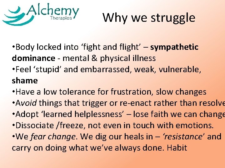 Why we struggle • Body locked into ‘fight and flight’ – sympathetic dominance - Why we struggle • Body locked into ‘fight and flight’ – sympathetic dominance -
