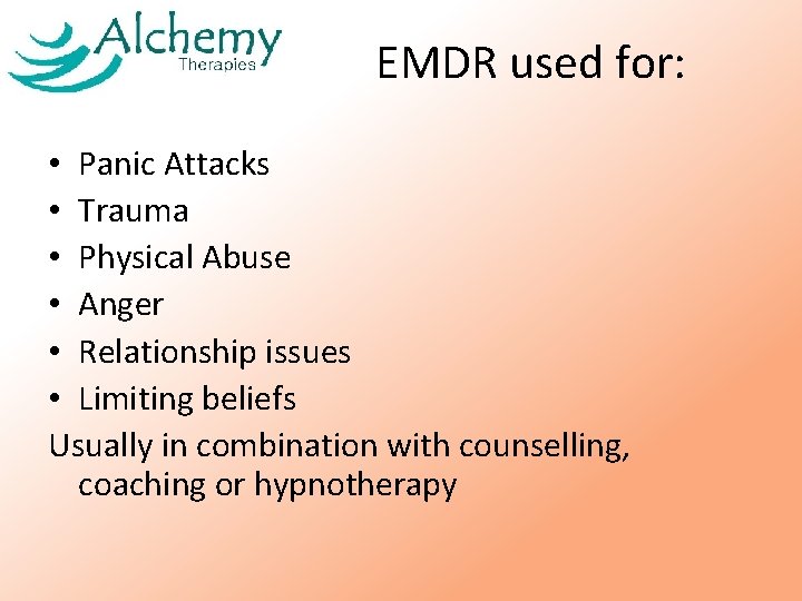 EMDR used for: • Panic Attacks • Trauma • Physical Abuse • Anger •