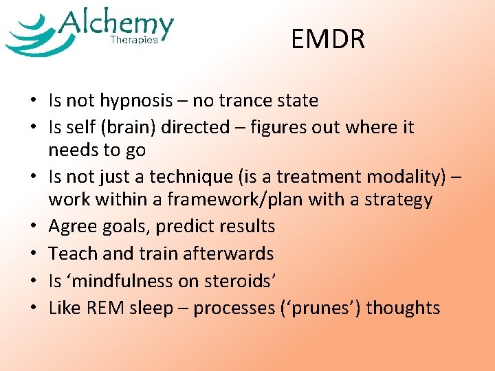 EMDR • Is not hypnosis – no trance state • Is self (brain) directed