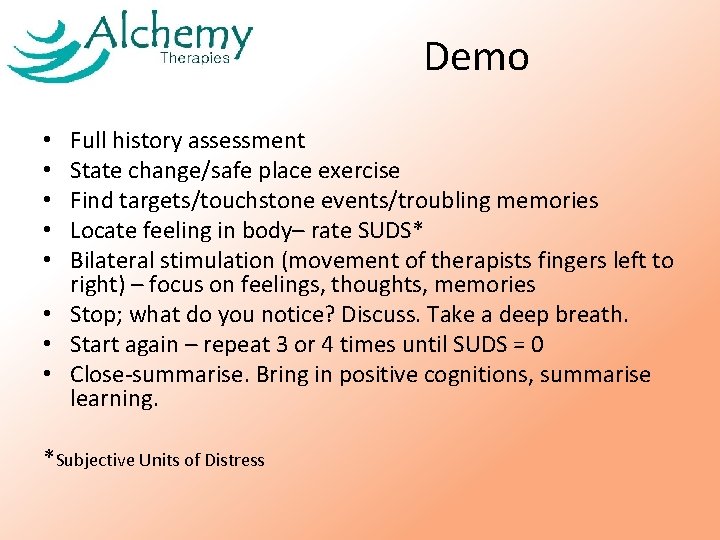 Demo Full history assessment State change/safe place exercise Find targets/touchstone events/troubling memories Locate feeling