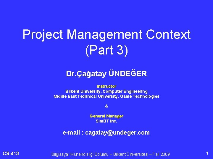 Project Management Context (Part 3) Dr. Çağatay ÜNDEĞER Instructor Bilkent University, Computer Engineering Middle