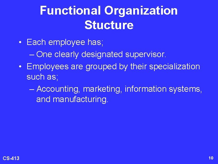 Functional Organization Stucture • Each employee has; – One clearly designated supervisor. • Employees
