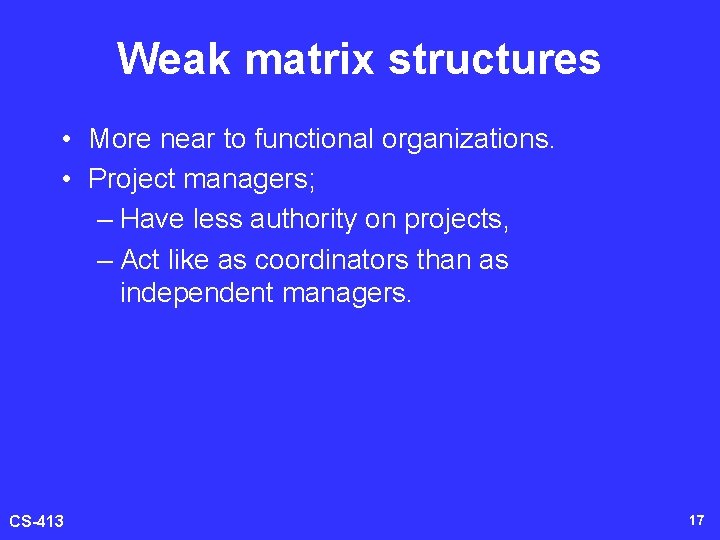 Weak matrix structures • More near to functional organizations. • Project managers; – Have
