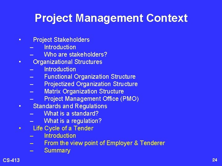 Project Management Context • • CS-413 Project Stakeholders – Introduction – Who are stakeholders?