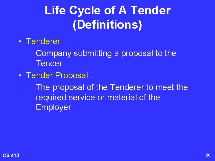 Life Cycle of A Tender (Definitions) • Tenderer : – Company submitting a proposal