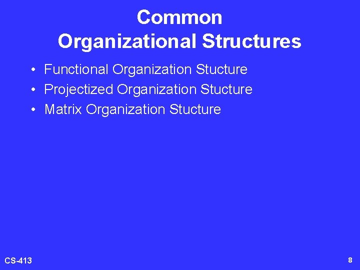 Common Organizational Structures • Functional Organization Stucture • Projectized Organization Stucture • Matrix Organization