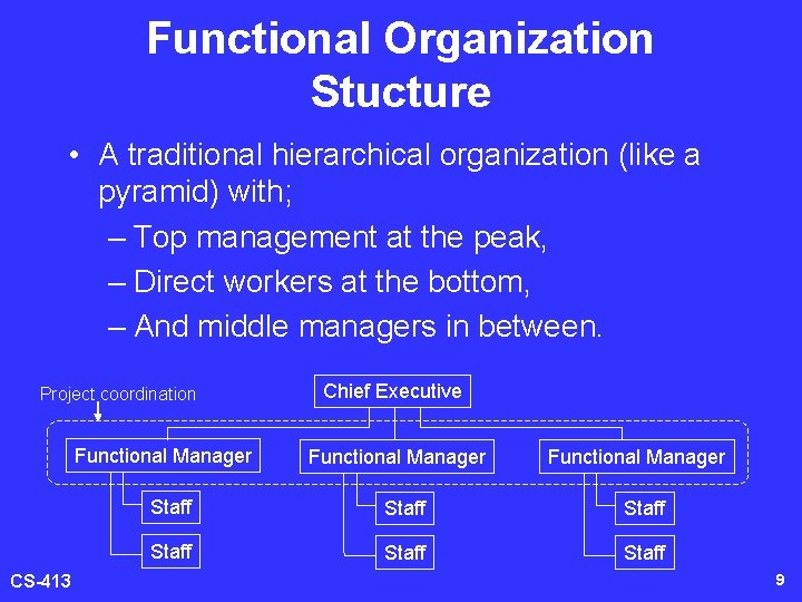 Functional Organization Stucture • A traditional hierarchical organization (like a pyramid) with; – Top