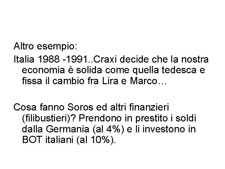Altro esempio: Italia 1988 -1991. . Craxi decide che la nostra economia è solida