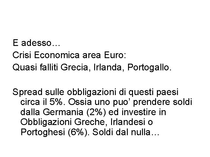 E adesso… Crisi Economica area Euro: Quasi falliti Grecia, Irlanda, Portogallo. Spread sulle obbligazioni