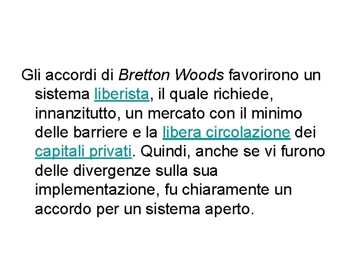 Gli accordi di Bretton Woods favorirono un sistema liberista, il quale richiede, innanzitutto, un
