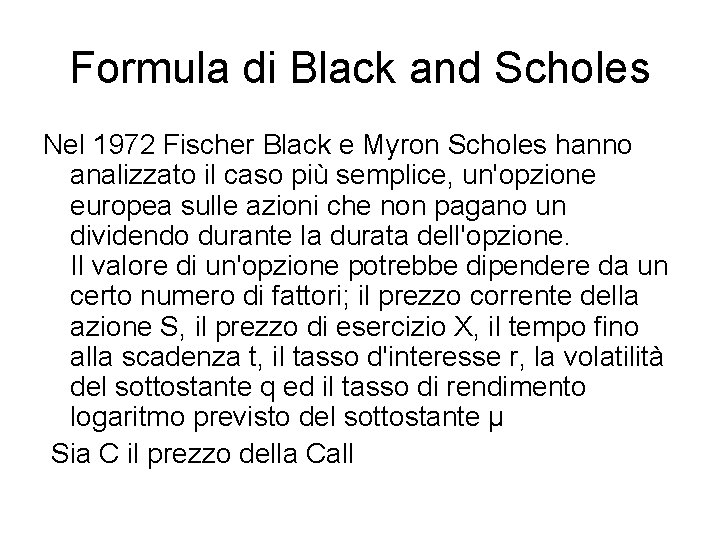 Formula di Black and Scholes Nel 1972 Fischer Black e Myron Scholes hanno analizzato