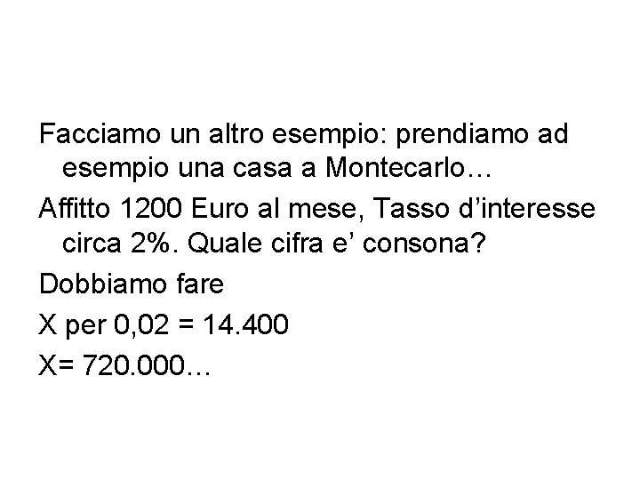Facciamo un altro esempio: prendiamo ad esempio una casa a Montecarlo… Affitto 1200 Euro