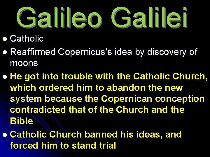 Galileo Galilei Catholic l Reaffirmed Copernicus’s idea by discovery of moons l He got