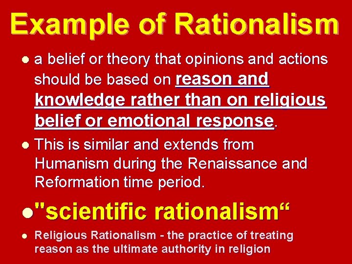 Example of Rationalism l a belief or theory that opinions and actions should be