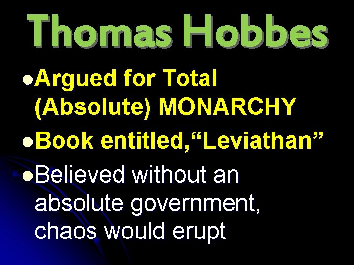 Thomas Hobbes l. Argued for Total (Absolute) MONARCHY l. Book entitled, “Leviathan” l. Believed