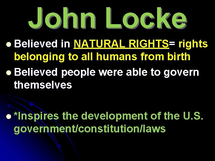 John Locke l Believed in NATURAL RIGHTS= rights belonging to all humans from birth