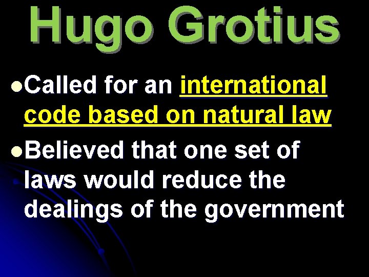 Hugo Grotius l. Called for an international code based on natural law l. Believed