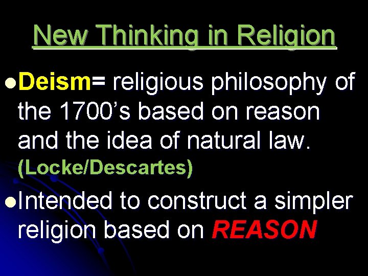 New Thinking in Religion l. Deism= religious philosophy of the 1700’s based on reason