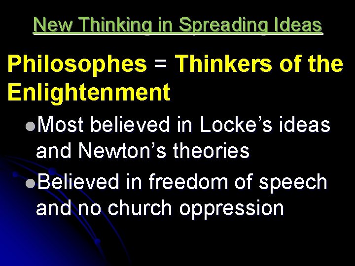 New Thinking in Spreading Ideas Philosophes = Thinkers of the Enlightenment l. Most believed