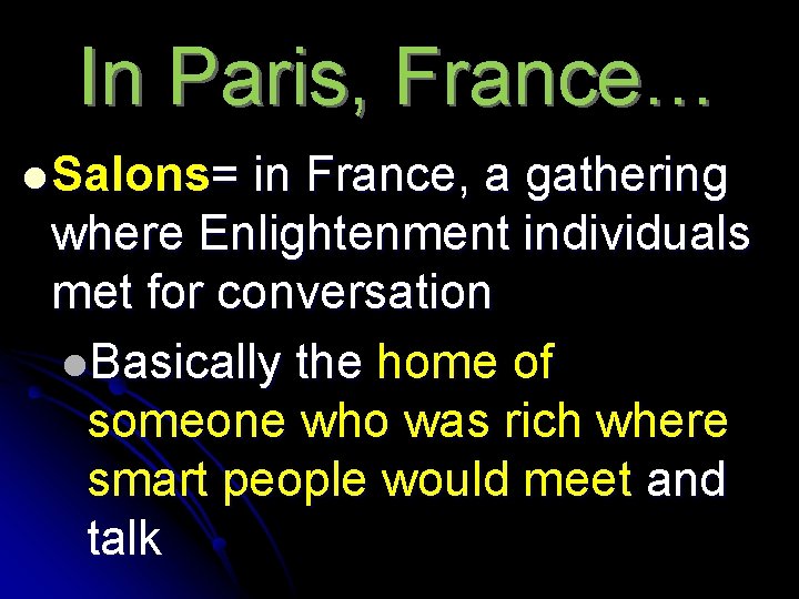 In Paris, France… l Salons= in France, a gathering where Enlightenment individuals met for