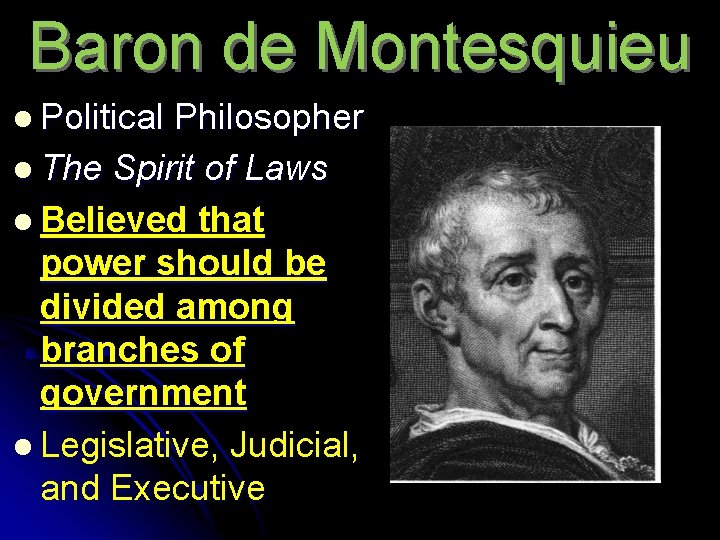 Baron de Montesquieu l Political Philosopher l The Spirit of Laws l Believed that