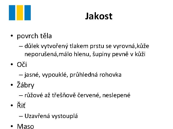 Jakost • povrch těla – důlek vytvořený tlakem prstu se vyrovná, kůže neporušená, málo