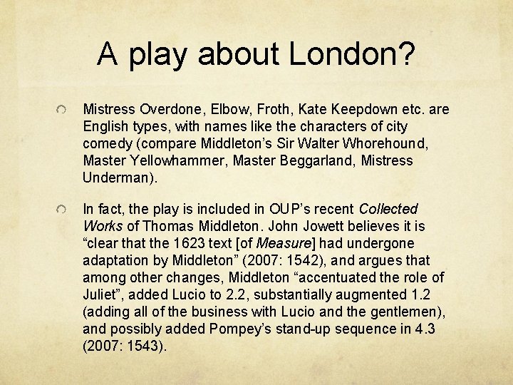 A play about London? Mistress Overdone, Elbow, Froth, Kate Keepdown etc. are English types,