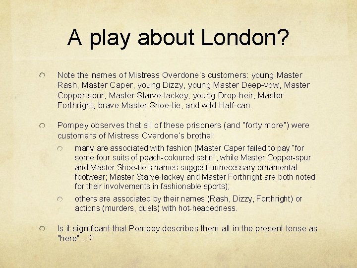 A play about London? Note the names of Mistress Overdone’s customers: young Master Rash,