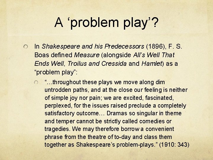 A ‘problem play’? In Shakespeare and his Predecessors (1896), F. S. Boas defined Measure