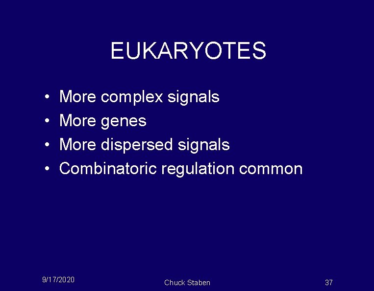 EUKARYOTES • • More complex signals More genes More dispersed signals Combinatoric regulation common