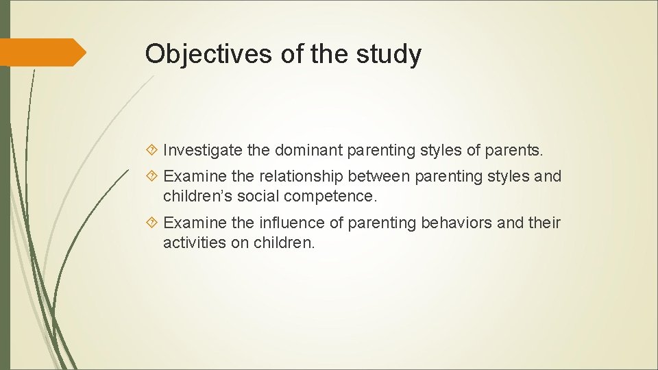 Objectives of the study Investigate the dominant parenting styles of parents. Examine the relationship