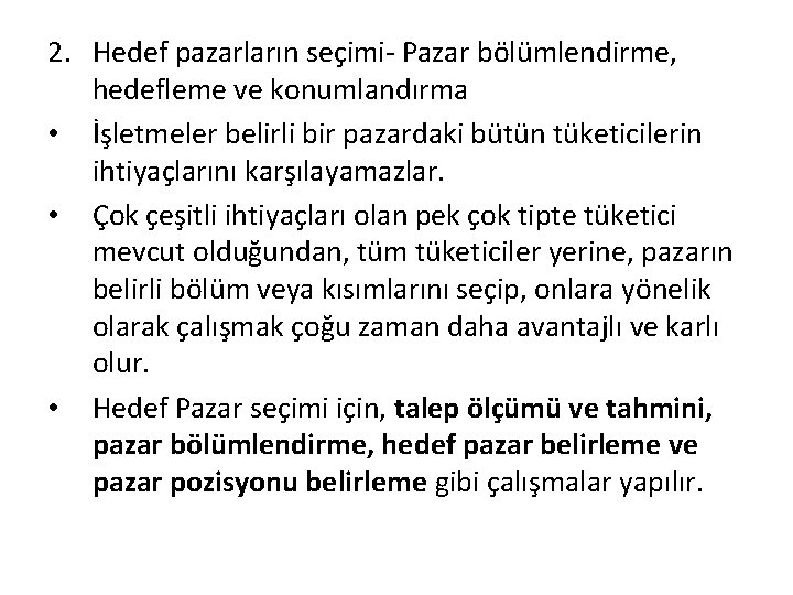 2. Hedef pazarların seçimi- Pazar bölümlendirme, hedefleme ve konumlandırma • İşletmeler belirli bir pazardaki