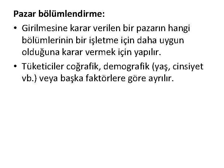 Pazar bölümlendirme: • Girilmesine karar verilen bir pazarın hangi bölümlerinin bir işletme için daha