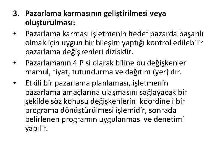 3. Pazarlama karmasının geliştirilmesi veya oluşturulması: • Pazarlama karması işletmenin hedef pazarda başarılı olmak