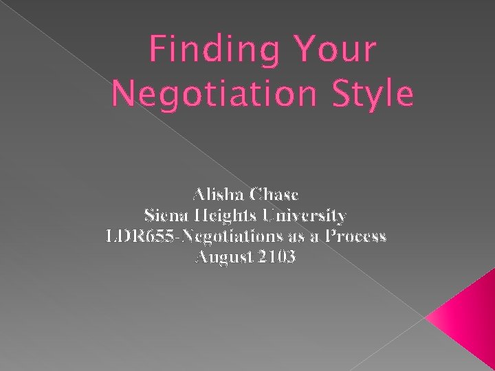 Finding Your Negotiation Style Alisha Chase Siena Heights University LDR 655 -Negotiations as a